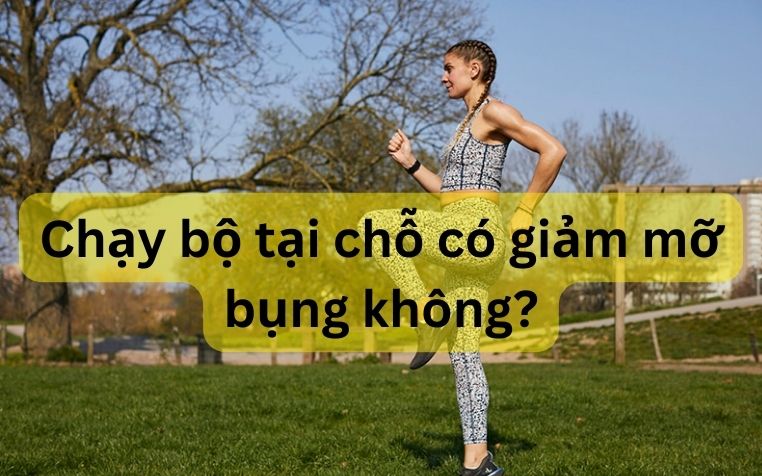 Chạy bộ tại chỗ có giảm mỡ bụng không?