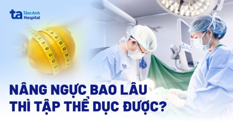 Nâng ngực bao lâu thì tập thể dục được? 7 lưu ý giúp nhanh phục hồi