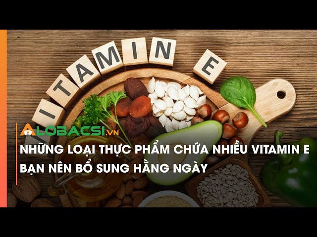 Những loại thực phẩm chứa nhiều vitamin E bạn nên bổ sung hằng ...