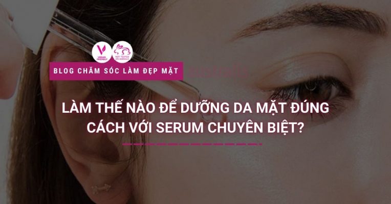 Làm thế nào để dưỡng da mặt đúng cách với serum chuyên biệt ...