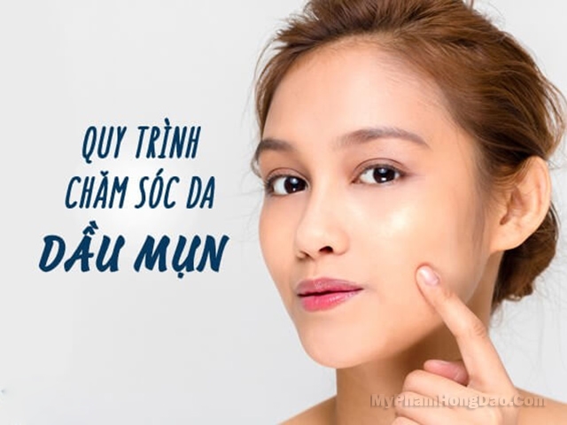 Cách Chăm Sóc Da Mặt Nhờn Mụn Hiệu Quả