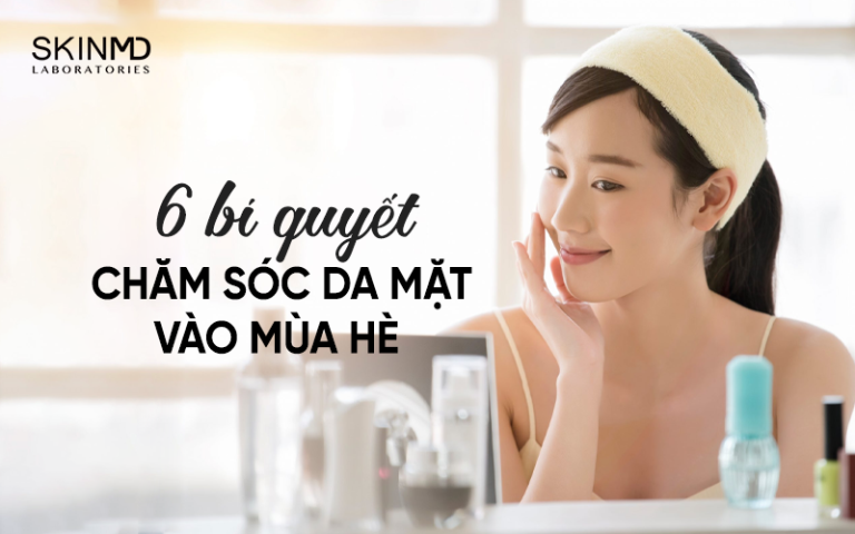 Hướng dẫn cách chăm sóc da mặt vào mùa hè đúng để có làn da đẹp