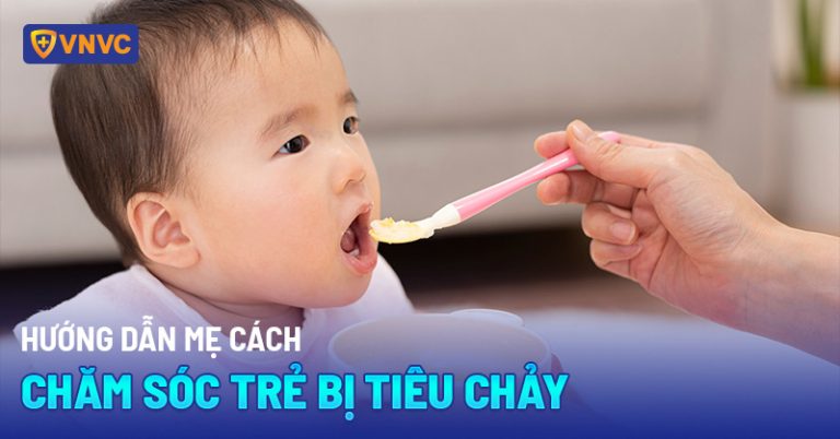 Hướng dẫn mẹ cách chăm sóc trẻ bị tiêu chảy