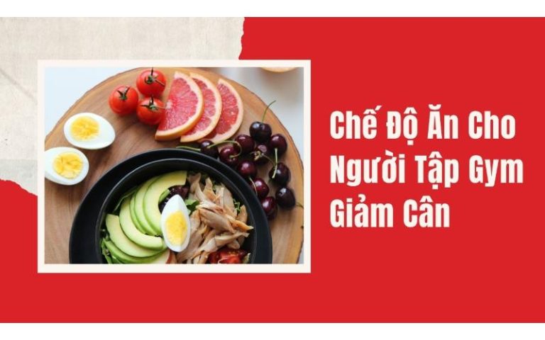 Dinh dưỡng cho người tập Gym giảm cân: Ăn gì để tập gym giảm cân?