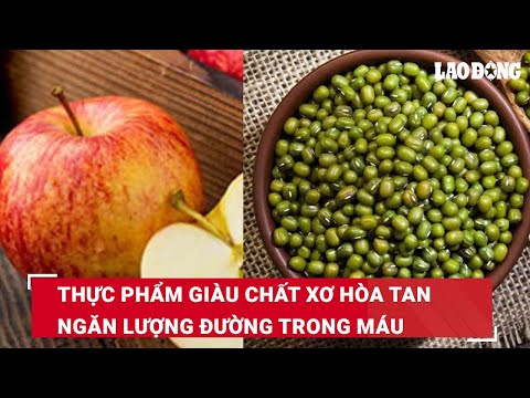 Thực phẩm giàu chất xơ hòa tan ngăn lượng đường trong máu tăng đột ...