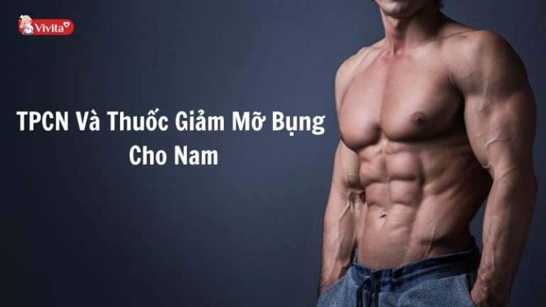 Review 11 TPCN, Thuốc Giảm Mỡ Bụng Cho Nam Giới Tốt Nhất