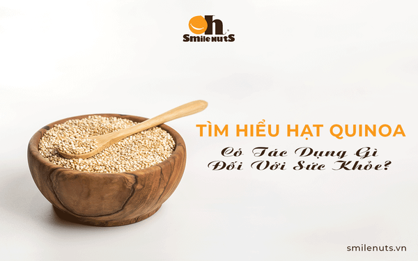 Tìm Hiểu Hạt Quinoa - Có Tác Dụng Gì Đối Với Sức Khỏe? – Smile ...