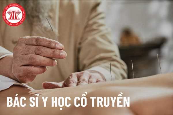 Bác sĩ y học cổ truyền để được cấp chứng chỉ hành nghề cần chuẩn ...