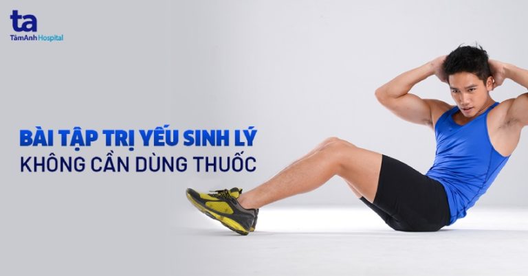 7 bài tập chữa yếu sinh lý không cần dùng thuốc hiệu quả cao