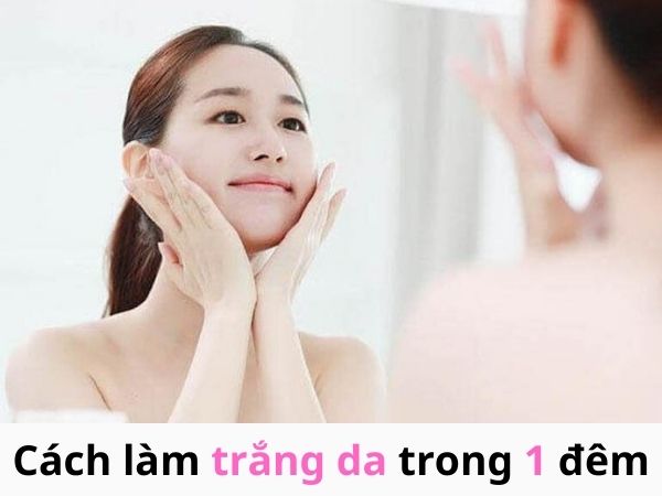 Bật mí 5 cách làm trắng da trong 1 đêm cực hiệu quả