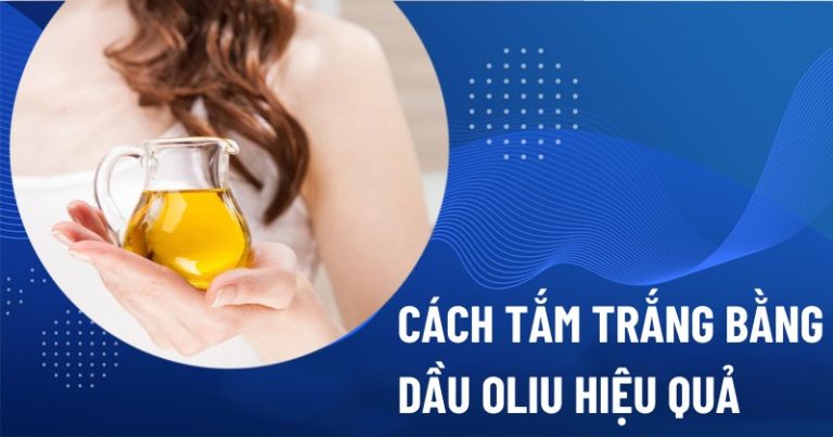 9 cách tắm trắng bằng dầu oliu giúp dưỡng da sáng mịn