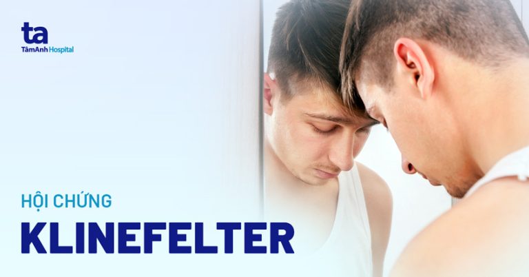 Hội chứng Klinefelter: Nguyên nhân, dấu hiệu, chẩn đoán, điều trị