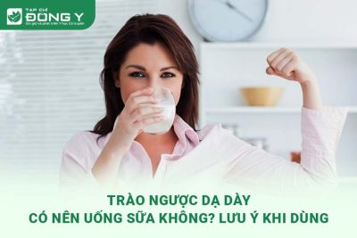 Trào Ngược Dạ Dày Có Nên Uống Sữa Không? Lưu Ý Khi Dùng