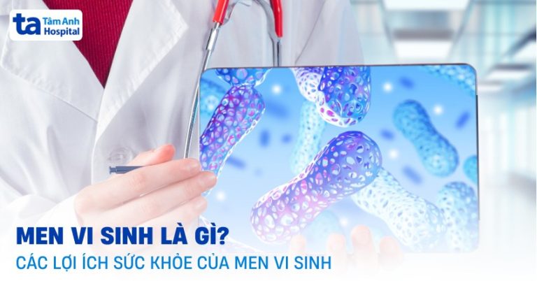 Men vi sinh là gì? 10 tác dụng đối với sức khỏe và ai cần dùng