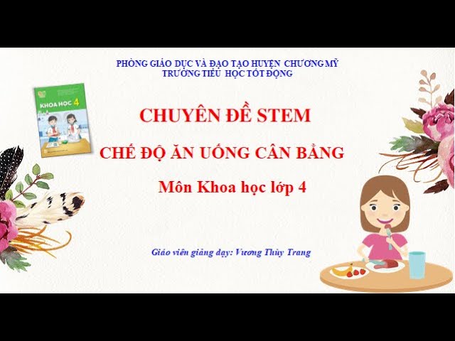 Chuyên đề STEM môn Khoa học lớp 4 - Chế độ ăn uống cân bằng - YouTube