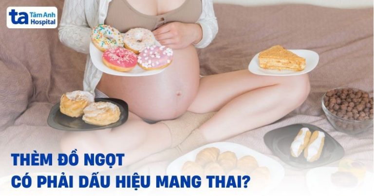 Thèm đồ ngọt có phải dấu hiệu mang thai? Giải đáp từ chuyên gia