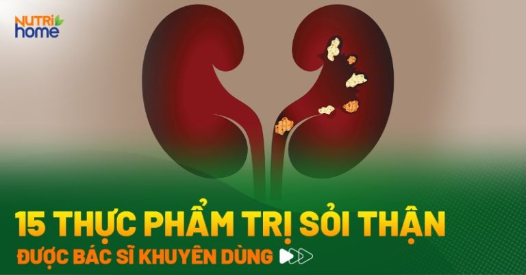 15 thực phẩm trị sỏi thận, 'đánh tan' sỏi hiệu quả tại nhà